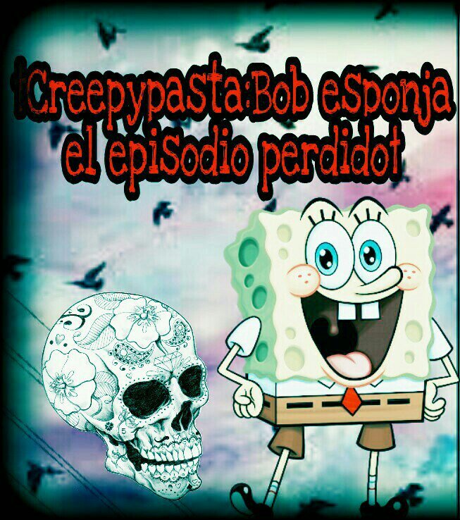 Creepypasta Bob Esponja El Episodio Perdido Creepypastas