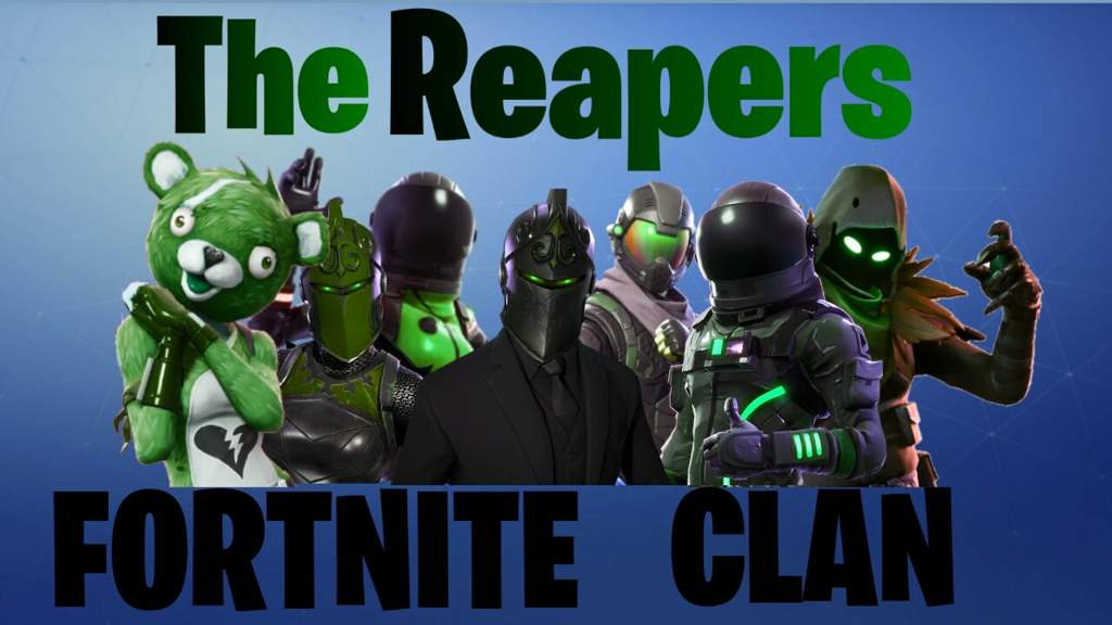 The Reapers Clan Recrtuiment Fortnite Battle Royale Armory Amino - what s up everyone i m here with a post to advertise my fortnite clan currently it as 30 members right now maybe i have to recount plus retire some