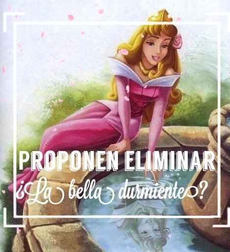 PROPONEN ELIMINAR LA BELLA DURMIENTE? | 《Disney En Español》 Amino