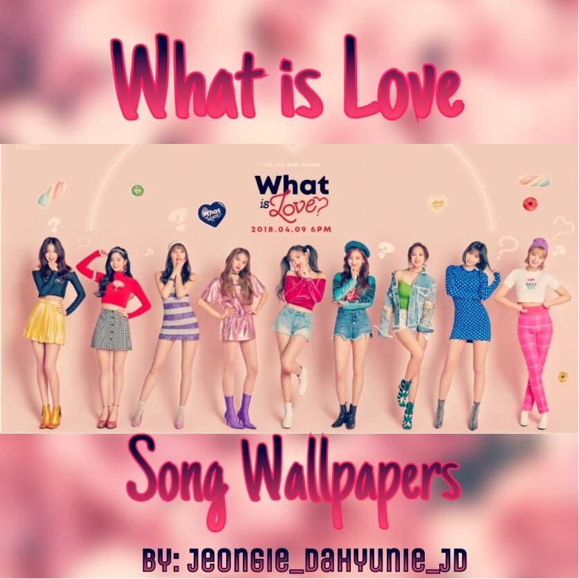 What Is Love Song Wallpapers Twice 트와이스 ㅤ Amino