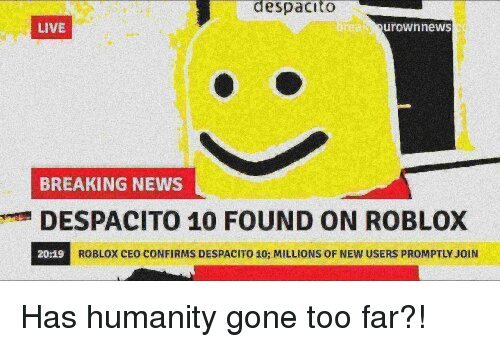 What We Know About Despacito Dank Memes Amino - despacito 2 found on mars roblox