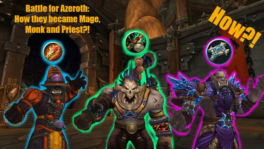 Battle for Azeroth: How Mag'har Orcs became Mage, Monk and Priest ...