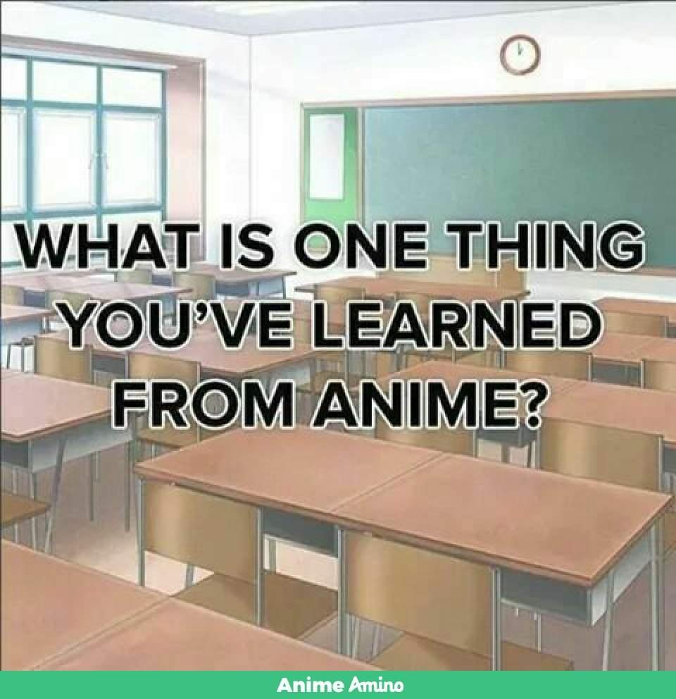 What did you learn from anime?!? 😃 | Anime Amino