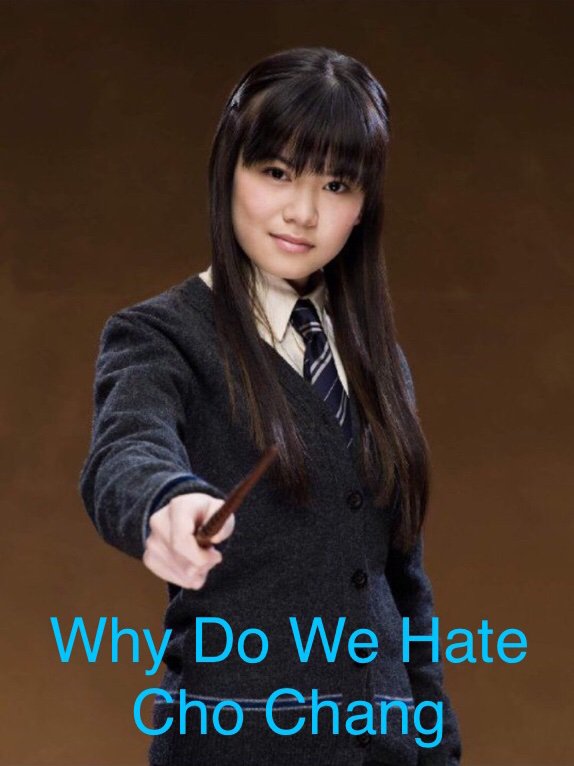 Why Do We All Hate Cho Chang | Harry Potter Amino