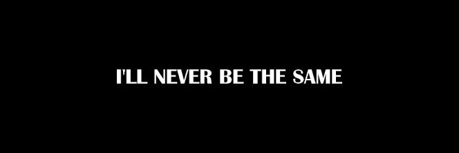 Ill Never Be the Same