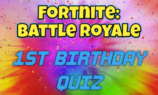 Quizzes Fortnite Battle Royale Armory Amino - fortnite battle royale 1st birthday quiz read post