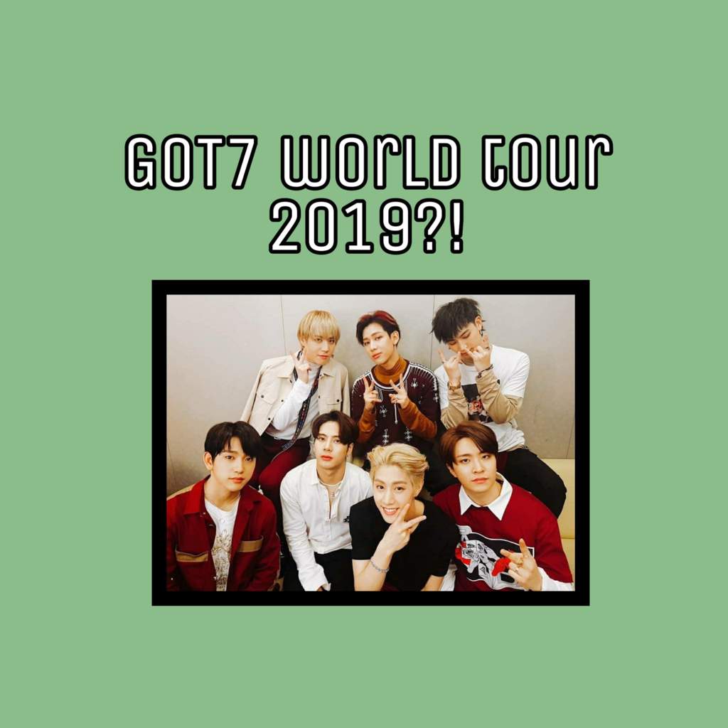 GOT7 World Tour 2019?! | GOT7 Amino