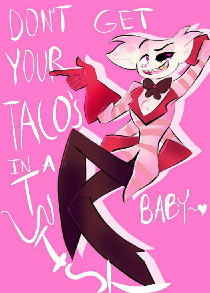 💓💓Dont get your tacos in a twist baby~💓💓 | Hazbin Hotel (official) Amino