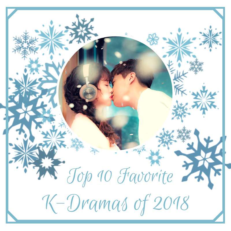 Top 10 Favorite K-Dramas of 2018 | K-Drama Amino