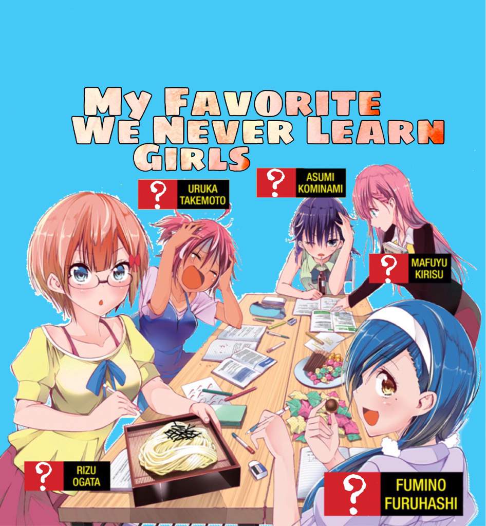My Favorite We Never Learn Girls | Anime Amino