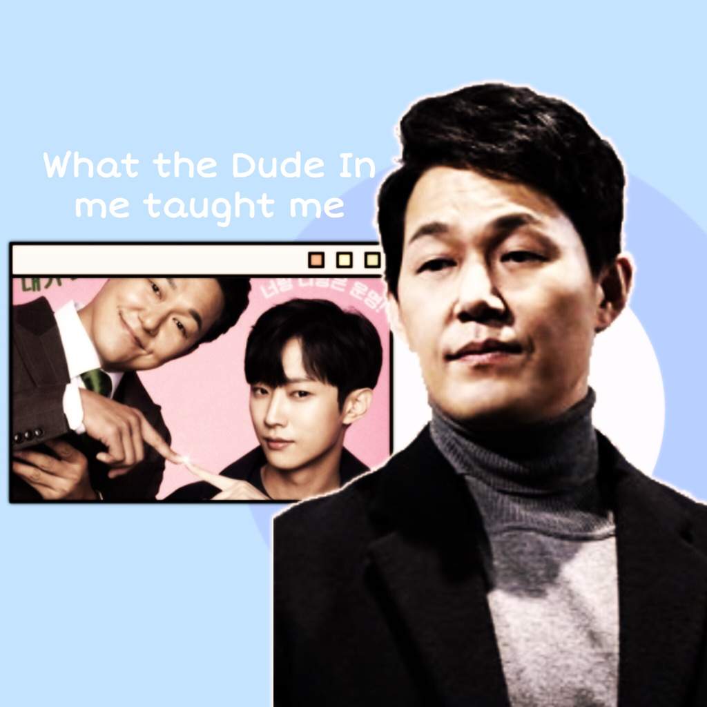 What The Dude In Me taught me | K-Drama Amino