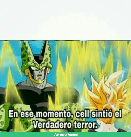 En Ese Momento Cell Sintio El Verdadero Terror Memes Dragon Ball