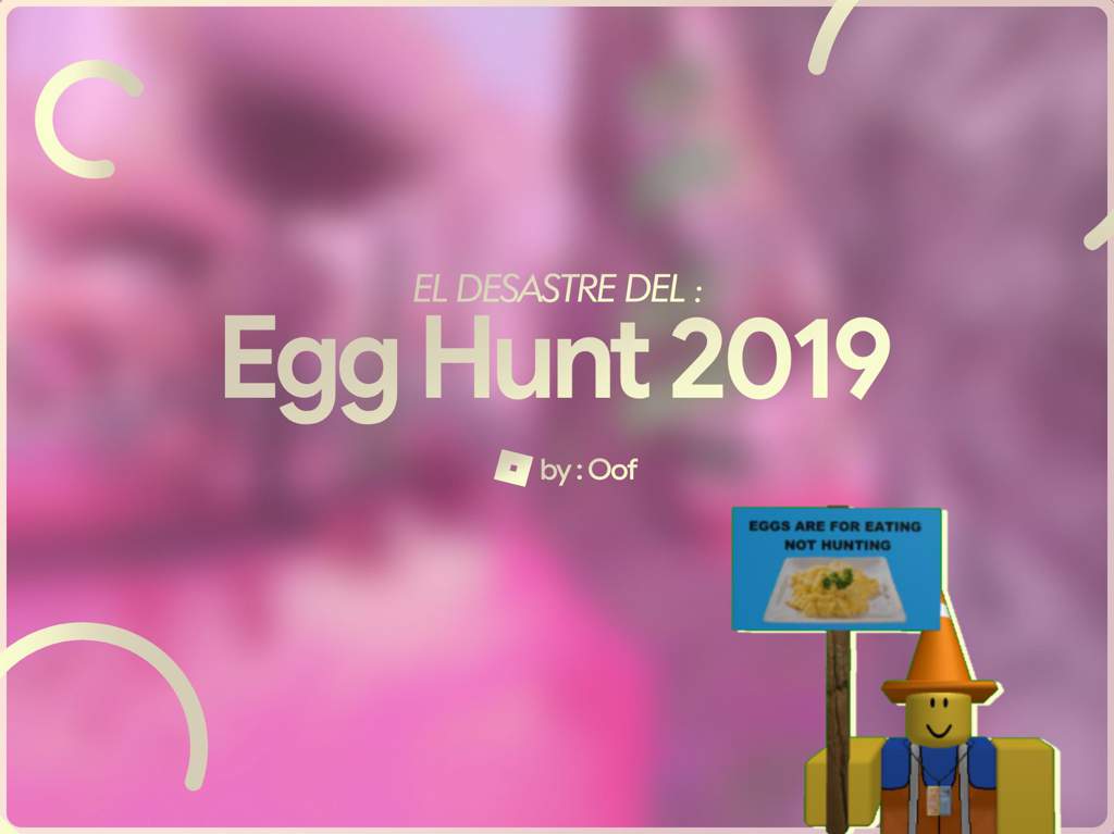 El Desastre Del Egg Hunt 2019 By Oof Roblox Amino En