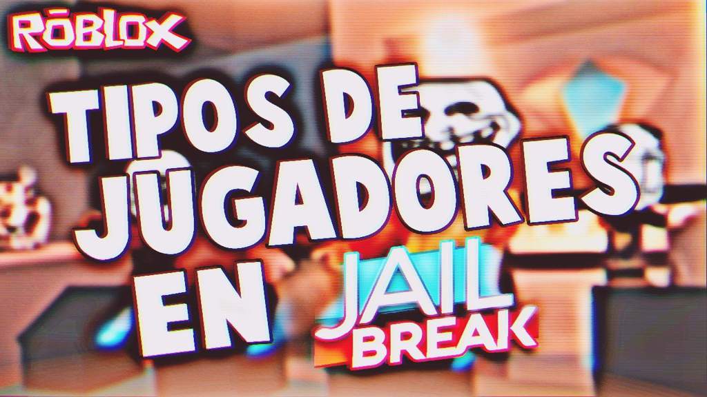 TIPOS De Jugadores En JailBreak | 🌀Roblox Amino En Español🌀 Amino