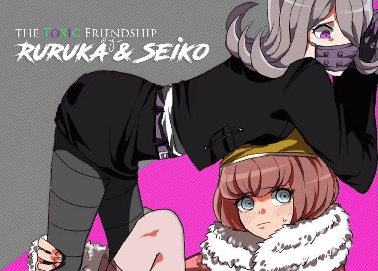 The Toxic Friendship of Ruruka and Seiko :: A Blog! | Danganronpa Amino