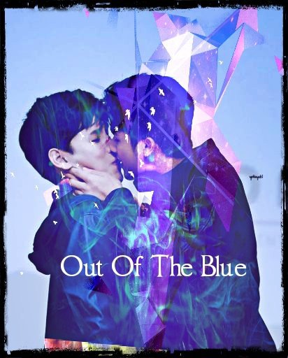 Fanfic: Out Of The Blue | ~BL•Drama~ Amino
