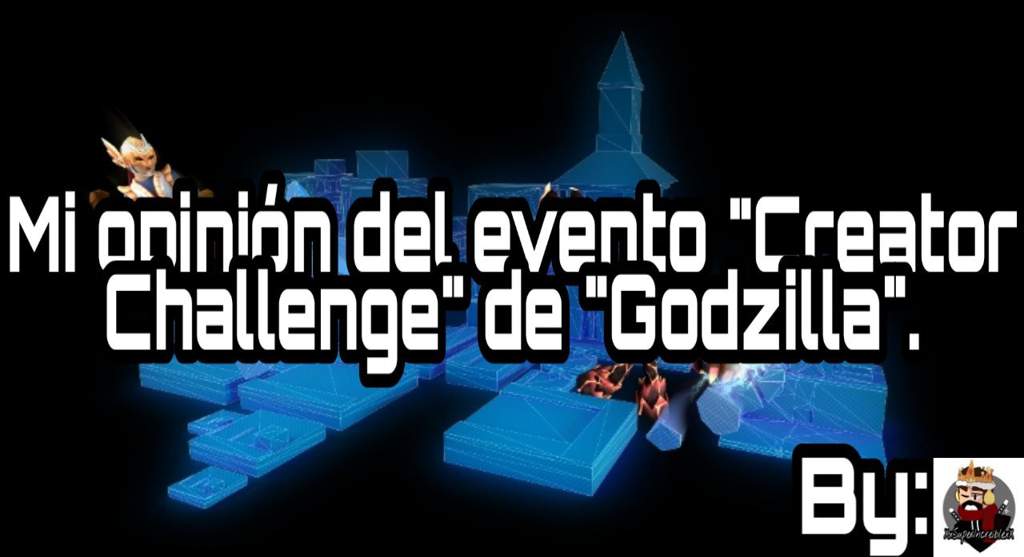 Mi Opinion Del Evento Creator Challenge De Godzilla Ft