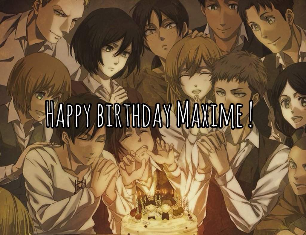 Happy Birthday Maxime Attaque Des Titans Francais Amino