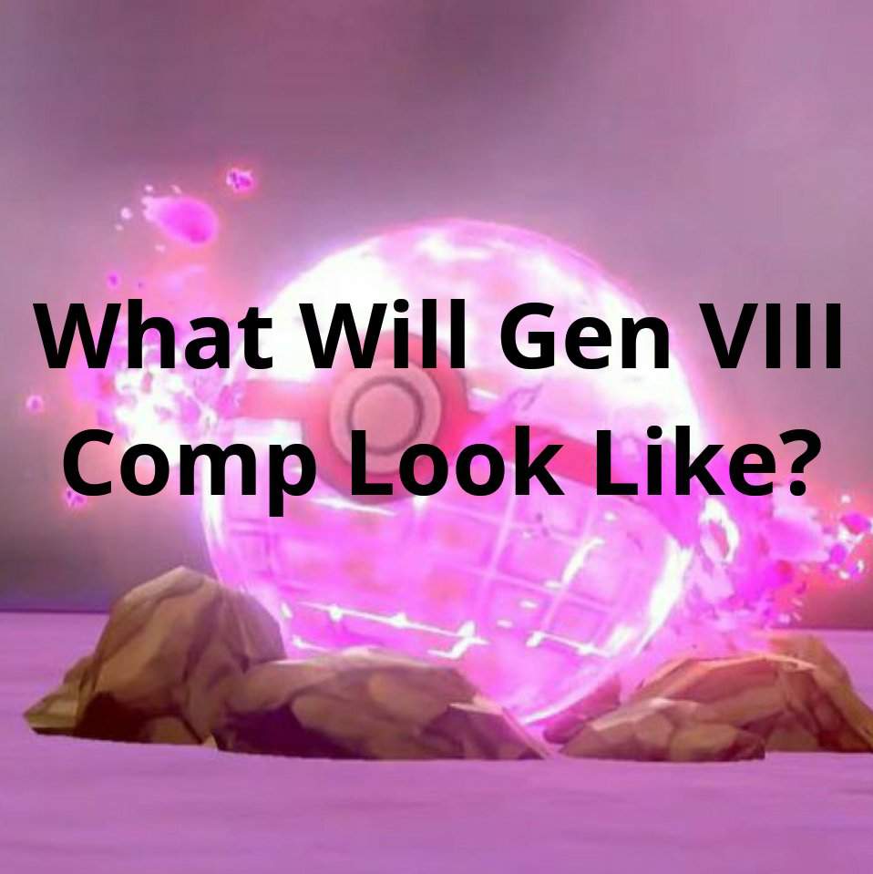 What Will Gen Viii Comp Look Like Pokémon Sword And