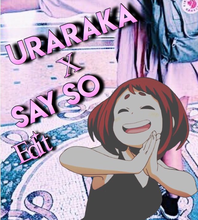 ~uraraka x say so edit~ | My Hero Academia Amino