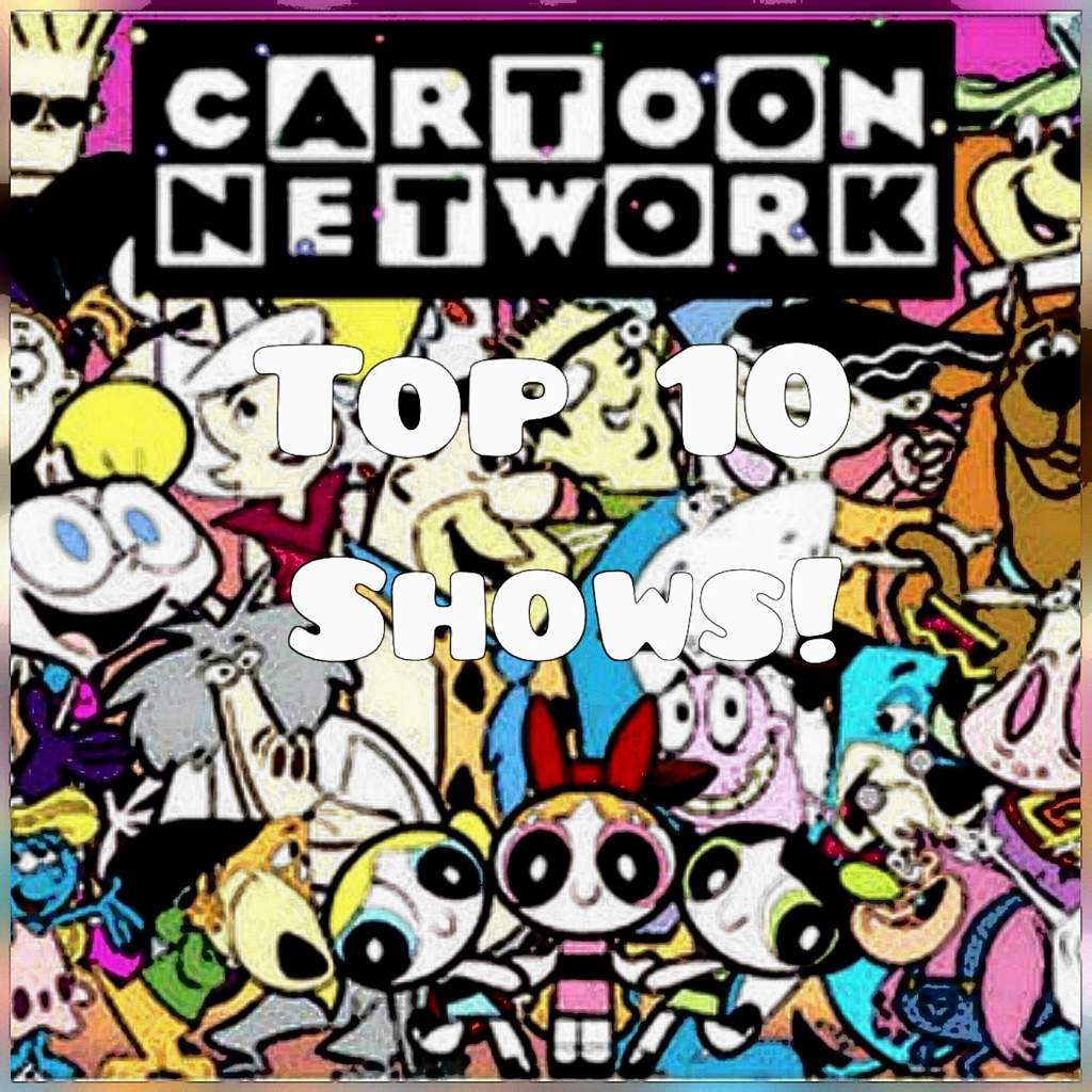 Top 10 Cartoon Network Shows📺 | Cartoon Amino