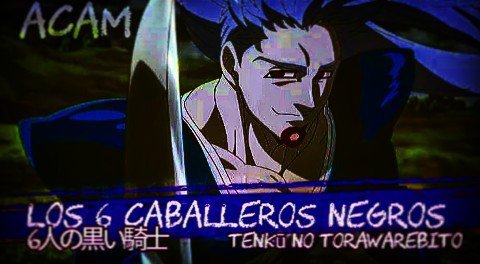 Los 6 Caballeros Negros;;Tenkū No Torawarebito||ACAM||🎌⛩️ | Nanatsu No ...