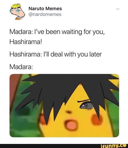 Image Naruto Memes Nardomemes Madara I Ve Been Waiting For You Naruto Amino