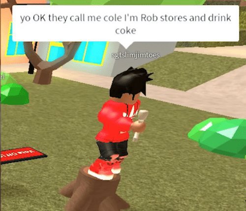 yo OK they call me cole I'm Rob stores and drink c | Roblox Amino