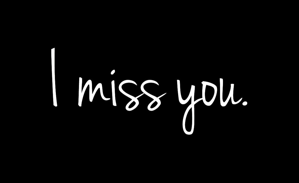 I miss you. | Dating Amino