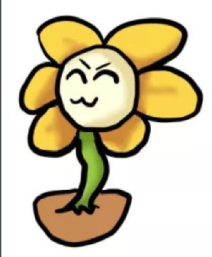 UWUTALE FLOWEY!(he looka happy....but hes infact... DEADLY to the touch ...