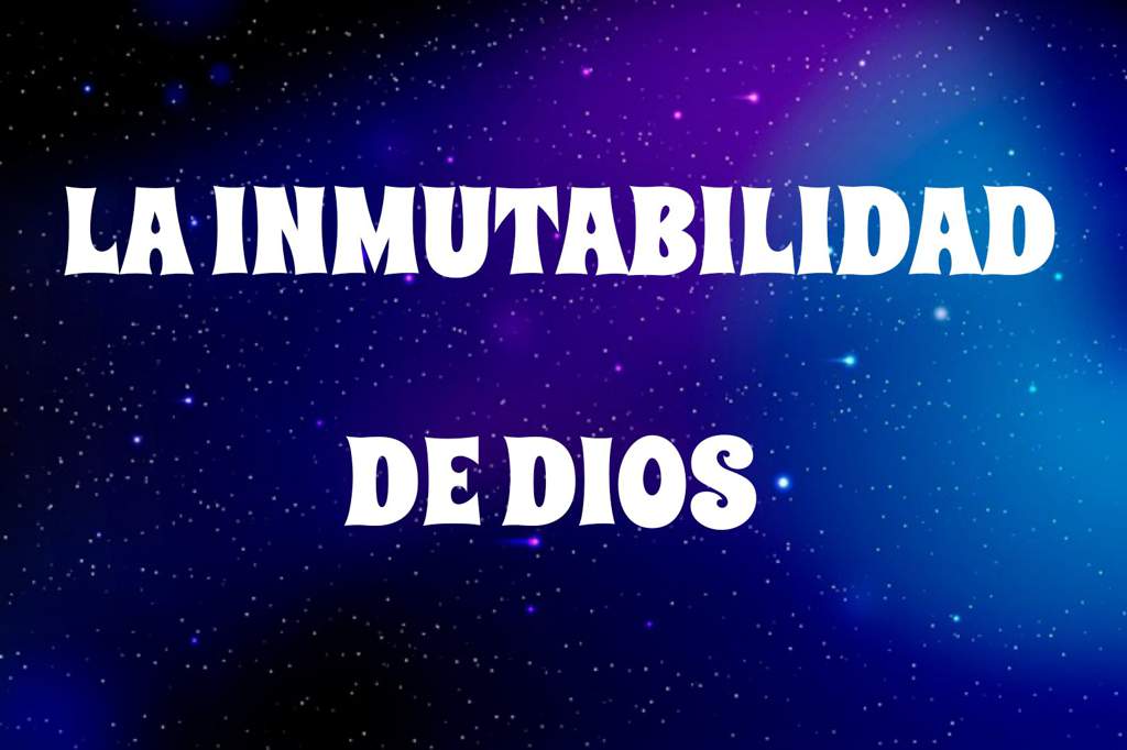 LA INMUTABILIDAD DE DIOS. | ∝Somos Cristianos∝ Amino