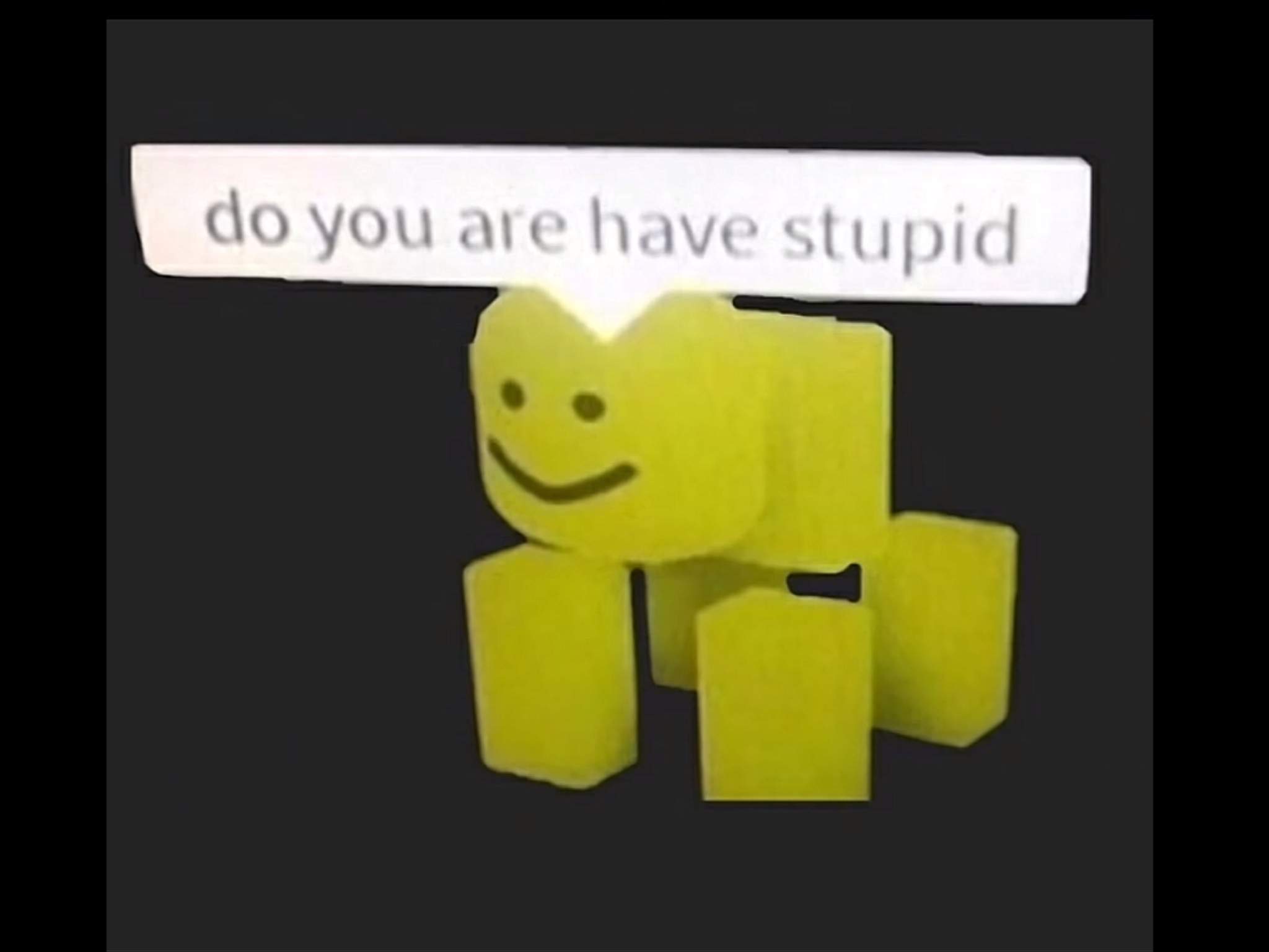 Do You Are Have Stupid | Wiki | Memes Amino