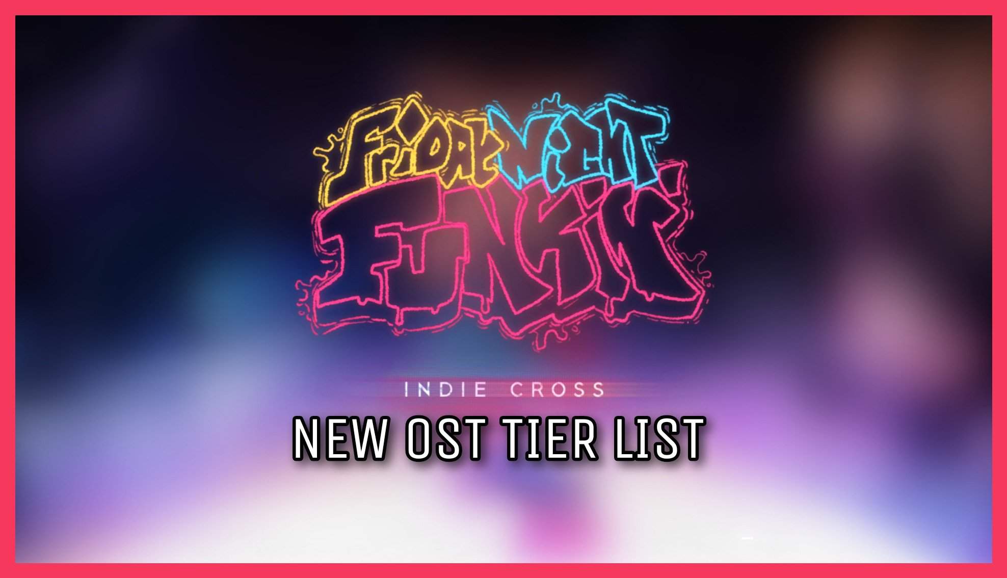 Indie Cross : NEW TIER LIST OST | 🎐Friday Night Funkin’ [Fr]🎐 Amino